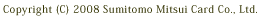 Copyrisht (c) 2008 Sumitomo Mitsui Card Co., Ltd.